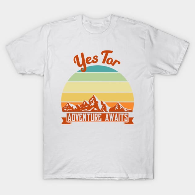 Yes Tor adventure awaits. Perfect present for mother dad friend him or her T-Shirt by SerenityByAlex